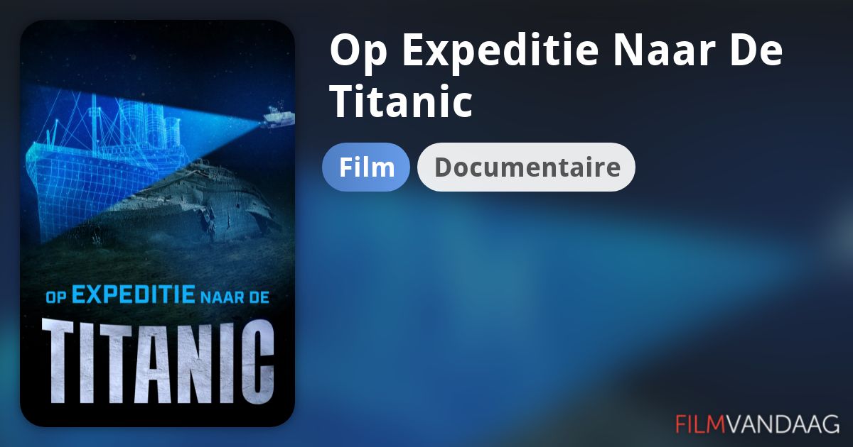 Op Expeditie Naar De Titanic (film) - FilmVandaag.nl