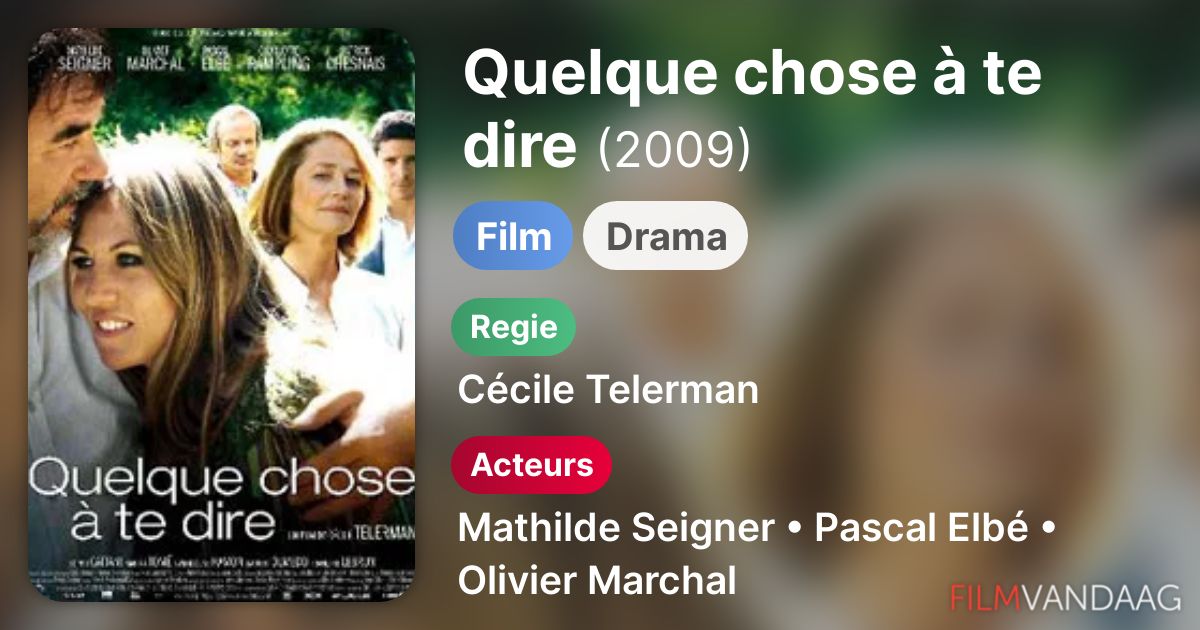 Film Quelque Chose à Te Dire Quelque chose à te dire (film, 2009) - FilmVandaag.nl