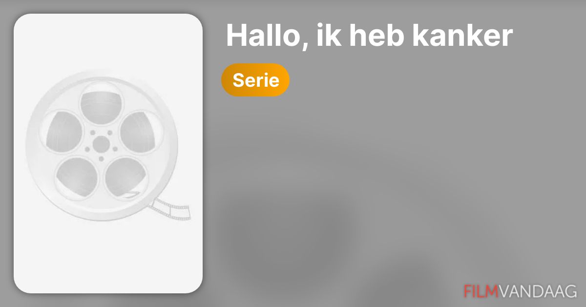 Hallo, ik heb kanker (serie) - FilmVandaag.nl