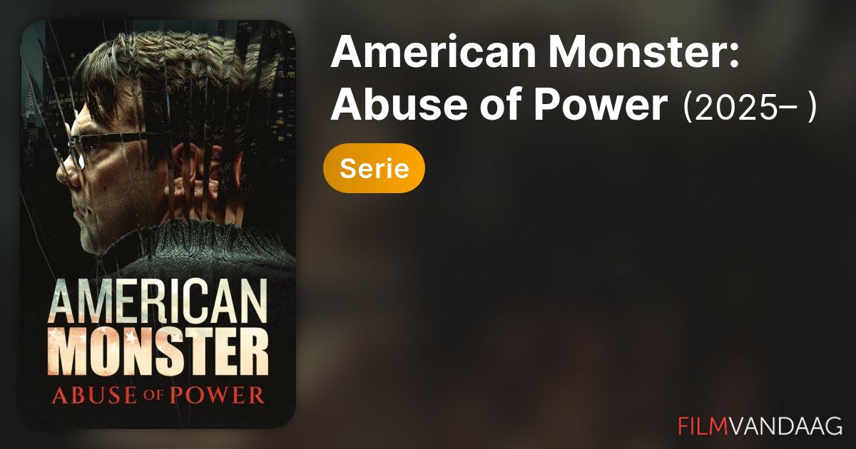 American Monster: Abuse of Power (serie, 2025– ) - FilmVandaag.nl