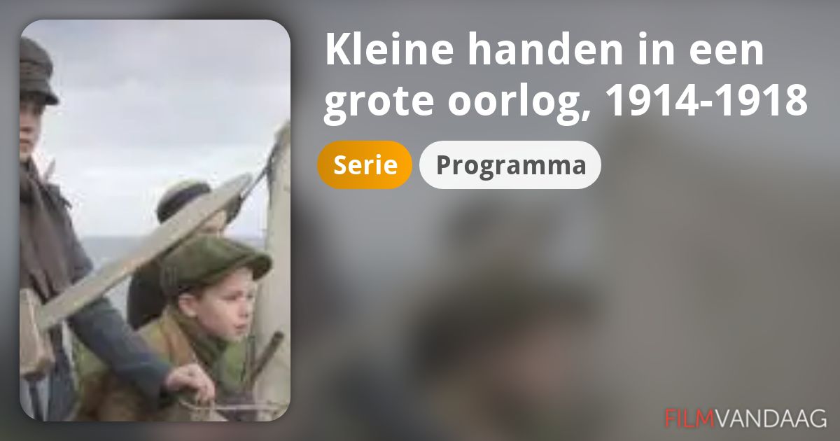 Kleine handen in een grote oorlog, 19141918 (serie) FilmVandaag.nl